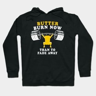 Butter Burn Now Than To Fade Away - Workout Quote Hoodie